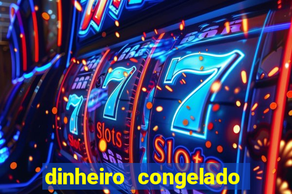 dinheiro congelado na plataforma de jogos